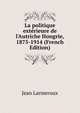 La politique ext?rieure de l'Autriche Hongrie, 1875-1914 (French Edition), Jean Larmeroux 