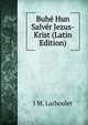 Buhe Hun Salver Jezus-Krist (Latin Edition), J M. Larboulet 