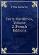 Ports Maritimes, Volume 2 (French Edition), Felix Laroche 