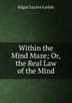 Within the Mind Maze; Or, the Real Law of the Mind, Edgar Lucien Larkin 