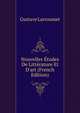 Nouvelles ?tudes De Litt?rature Et D'art (French Edition), Gustave Larroumet 