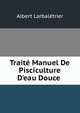 Trait? Manuel De Pisciculture D'eau Douce ., Albert Larbaletrier 