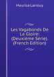 Les Vagabonds De La Gloire: (Deuxieme Serie). (French Edition), Maurice Larrouy 
