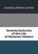 Seventy Centuries of the Life of Mankind: Modern, Josephus Nelson Larned 