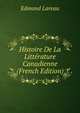 Histoire De La Litterature Canadienne (French Edition), Edmond Lareau 