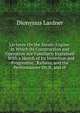 Lectures On the Steam-Engine: In Which Its Construction and Operation Are Familiarly Explained : With a Sketch of Its Invention and Progressive . Railway, and the Performances On It, and of, Lardner Dionysius 