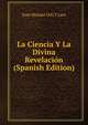 La Ciencia Y La Divina Revelacion (Spanish Edition), Juan Manuel Orti Y Lara 