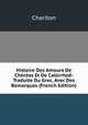 Histoire Des Amours De Chereas Et De Callirrhoe: Traduite Du Grec, Avec Des Remarques (French Edition), Chariton 