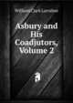 Asbury and His Coadjutors, Volume 2, William Clark Larrabee 