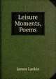 Leisure Moments, Poems, James Larkin 