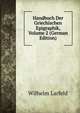 Handbuch Der Griechischen Epigraphik, Volume 2 (German Edition), Wilhelm Larfeld 