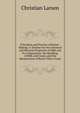 Principles and Practice of Butter-Making: A Treatise On the Chemical and Physical Properties of Milk and Its Components, the Handling of Milk and Cream, and the Manufacture of Butter There-From, Christian Larsen 