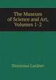 The Museum of Science and Art, Volumes 1-2, Dionysius Lardner 