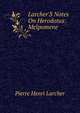 Larcher'S Notes On Herodotus: Melpomene, Pierre Henri Larcher 