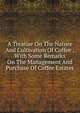 A Treatise On The Nature And Cultivation Of Coffee ; With Some Remarks On The Management And Purchase Of Coffee Estates, 