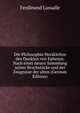 Die Philosophie Herakleitos des Dunklen von Ephesus. Nach einer neuen Sammlung seiner Bruchstucke und der Zeugnisse der alten (German Edition), Ferdinand Lassalle 
