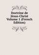 Doctrine de Jesus-Christ Volume 1 (French Edition), 