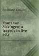 Franz von Sickingen; a tragedy in five acts, Ferdinand Lassalle 