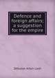 Defence and foreign affairs; a suggestion for the empire, Zebulon Aiton Lash 