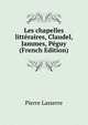 Les chapelles litteraires, Claudel, Jammes, Peguy (French Edition), Pierre Lasserre 