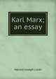 Karl Marx; an essay, Harold Joseph Laski 