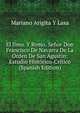 El Ilmo. Y Rvmo. Senor Don Francisco De Navarra De La Orden De San Agustin: Estudio Historico-Critico (Spanish Edition), Mariano Arigita Y Lasa 