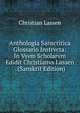 Anthologia Sanscritica Glossario Instrvcta: In Vsvm Scholarvm Edidit Christianvs Lassen . (Sanskrit Edition), Christian Lassen 