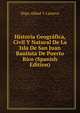 Historia Geografica, Civil Y Natural De La Isla De San Juan Bautista De Puerto Rico (Spanish Edition), Inigo Abbad Y Lasierra 