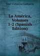 La America, Volumes 1-2 (Spanish Edition), Jose Victorino Lastarria 