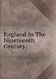 England In The Nineteenth Century;, 