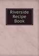 Riverside Recipe Book, 