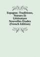 Espagne; Traditions, Noeurs Et Litterature Nouvelles Etudes (French Edition), 