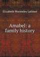 Amabel: a family history, Elizabeth Wormeley Latimer 