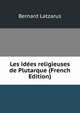 Les idees religieuses de Plutarque (French Edition), Bernard Latzarus 