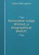 Honorable Judge Wilmot, a biographical sketch;, J 1831-1905 Lathern 