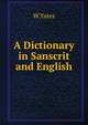A Dictionary in Sanscrit and English, W. Yates 