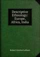 Descriptive Ethnology: Europe, Africa, India, Robert Gordon Latham 