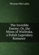 The Invisible Enemy: Or, the Mines of Wielitska. a Polish Legendary Romance ., Thomas Pike Lathy 