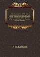 On the Formation of Uric Acid in Animals: Its Relation to Gout and Gravel, Together with an Explanation of the Therapeutic Effects of Some of the Remedies Used in the Treatment of Those Disorders, P W. Latham 