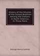 History of the Mission of the United Brethren Among the Indians in North America: In Three Parts, George Henry Loskiel 