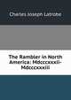 The Rambler in North America: Mdcccxxxii-Mdcccxxxiii., Charles Joseph Latrobe 