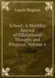 School: A Monthly Record of Educational Thought and Progress, Volume 6, Laurie Magnus 