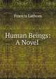 Human Beings: A Novel ., Francis Lathom 