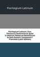 Florilegium Latinum, Sive, Thesaurus Sententiarum Quae in Veterum Poetarum Romanorum Scriptis Exstant, Composuit F. Frommelt (Latin Edition), Florilegium Latinum 