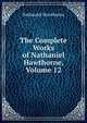 The Complete Works of Nathaniel Hawthorne, Volume 12, Hawthorne Nathaniel 