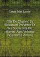 L'?le De Chypre: Sa Situation Pr?sente Et Ses Souvenirs Du Moyen-?ge, Volume 2 (French Edition), Louis Mas Latrie 