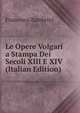 Le Opere Volgari a Stampa Dei Secoli XIII E XIV (Italian Edition), Francesco Zambrini 