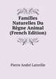 Familles Naturelles Du Regne Animal (French Edition), Pierre Andre Latreille 