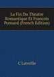 La Fin Du Theatre Romantique Et Francois Ponsard (French Edition), C Latreille 