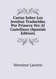 Cartas Sobre Los Jesuitas Traducidas Por Primera Vez Al Castellano (Spanish Edition), Monsieur Laurent 